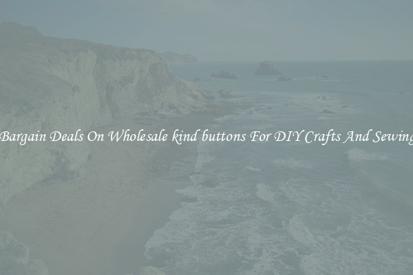 Bargain Deals On Wholesale kind buttons For DIY Crafts And Sewing