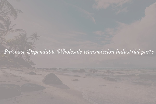 Purchase Dependable Wholesale transmission industrial parts