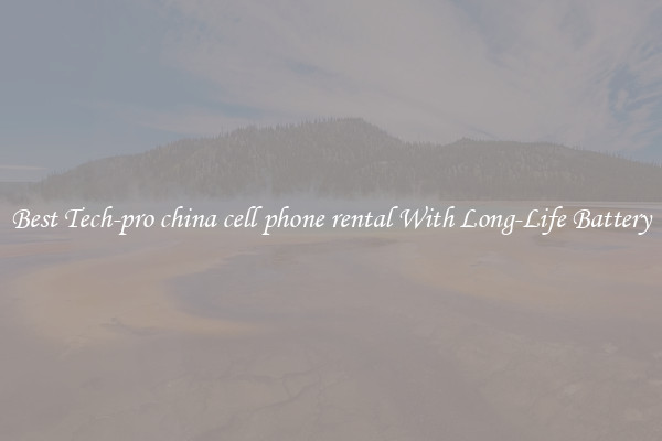 Best Tech-pro china cell phone rental With Long-Life Battery