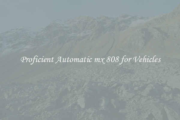 Proficient Automatic mx 808 for Vehicles