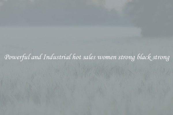 Powerful and Industrial hot sales women strong black strong