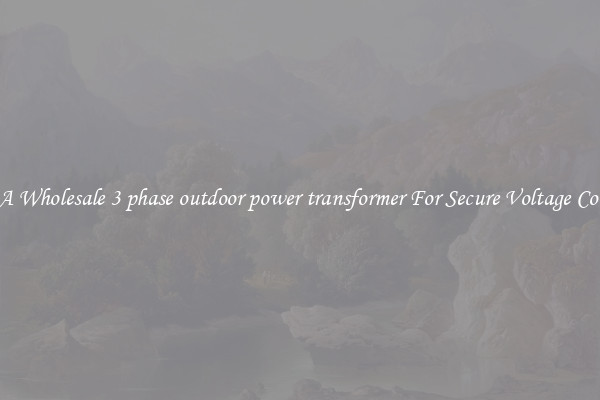 Get A Wholesale 3 phase outdoor power transformer For Secure Voltage Control