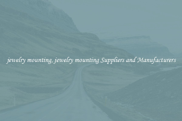 jewelry mounting, jewelry mounting Suppliers and Manufacturers