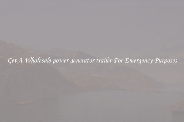 Get A Wholesale power generator trailer For Emergency Purposes