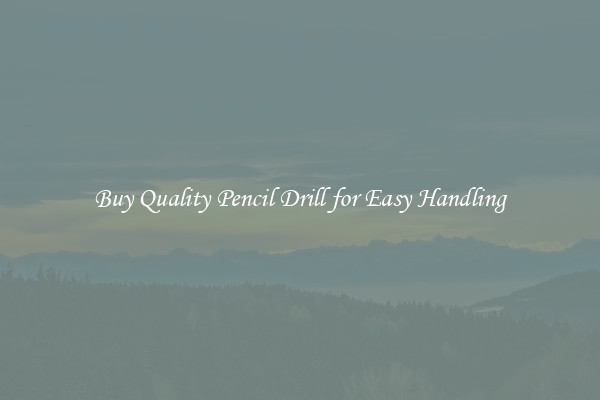 Buy Quality Pencil Drill for Easy Handling