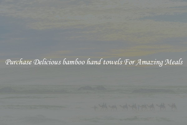 Purchase Delicious bamboo hand towels For Amazing Meals
