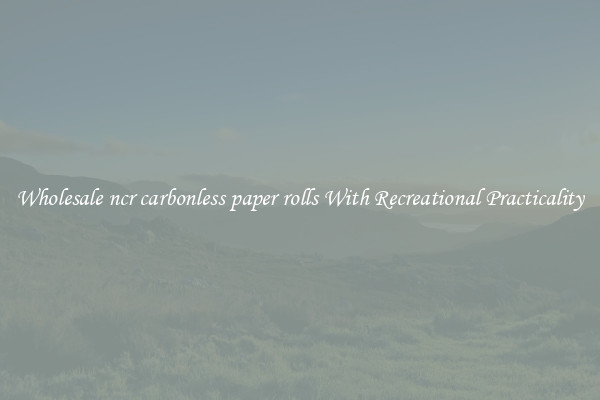 Wholesale ncr carbonless paper rolls With Recreational Practicality