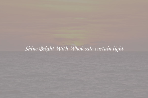 Shine Bright With Wholesale curtain light