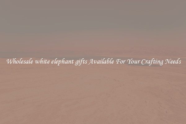 Wholesale white elephant gifts Available For Your Crafting Needs
