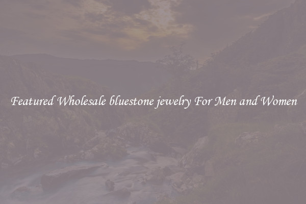 Featured Wholesale bluestone jewelry For Men and Women