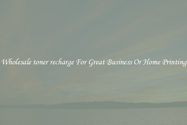 Wholesale toner recharge For Great Business Or Home Printing