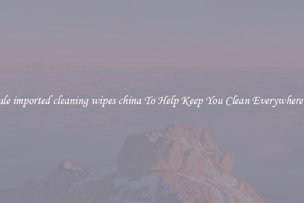 Wholesale imported cleaning wipes china To Help Keep You Clean Everywhere You Go