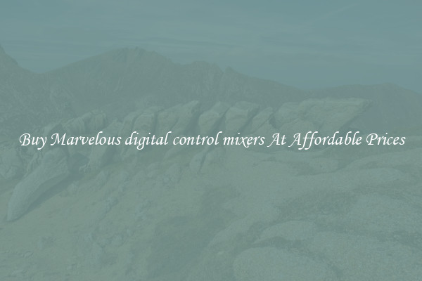 Buy Marvelous digital control mixers At Affordable Prices